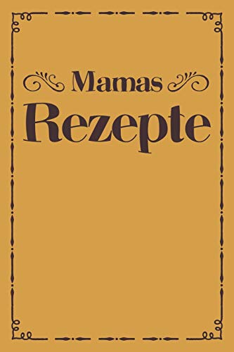 Mamas Rezepte: A5 Rezeptbuch Zum Selberschreiben | ?Bersichtlich Gestaltetes Kochbuch Mit Platz F?r 100 Rezepte Und Rezeptideen Mit Inhaltsverzeichnis ... Oma Opa Enkel S÷Hne T÷Chter (German Edition) - 9781077420397
