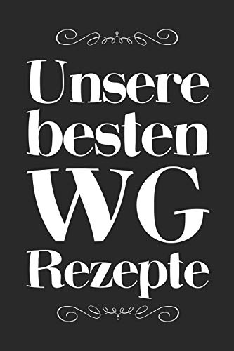Unsere Besten Wg Rezepte: A5 Rezeptbuch Zum Selberschreiben | Das Wg (Wohngemeinschaft) Kochbuch Mit Platz F?r 100 Rezepte Rezeptideen Geschenk F?r Wg ... V?ter Enkel S÷Hne T÷Chter (German Edition)