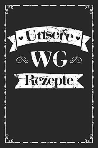 Unsere Wg Rezepte: A5 Rezeptbuch Zum Selberschreiben | Das Wg (Wohngemeinschaft) Kochbuch Mit Platz F?r 100 Rezepte Rezeptideen Geschenk F?r Wg ... V?ter Enkel S÷Hne T÷Chter (German Edition)
