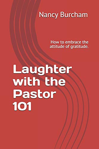 Laughter With The Pastor 101: How To Embrace The Attitude Of Gratitude.
