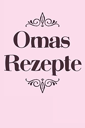 Omas Rezepte: A5 Rezeptbuch Zum Selberschreiben | ?Bersichtlich Gestaltetes Kochbuch Mit Platz F?r 100 Rezepte Und Rezeptideen Mit Inhaltsverzeichnis ... Oma Opa Enkel S÷Hne T÷Chter (German Edition) - 9781077421929