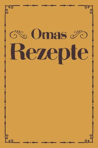Omas Rezepte: A5 Rezeptbuch Zum Selberschreiben | ?Bersichtlich Gestaltetes Kochbuch Mit Platz F?r 100 Rezepte Und Rezeptideen Mit Inhaltsverzeichnis ... Oma Opa Enkel S÷Hne T÷Chter (German Edition) - 9781077422285