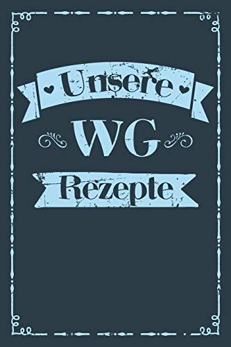 Unsere Wg Rezepte: A5 Rezeptbuch Zum Selberschreiben | Das Wg (Wohngemeinschaft) Kochbuch Mit Platz F?r 100 Rezepte Rezeptideen Geschenk F?r Wg ... V?ter Enkel S÷Hne T÷Chter (German Edition) - 9781077422414