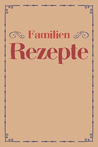Familien Rezepte: A5 Rezeptbuch Zum Selberschreiben | ?Bersichtlich Gestaltetes Kochbuch Mit Platz F?r 100 Rezepte Und Rezeptideen Mit ... Oma Opa Enkel S÷Hne T÷Chter (German Edition) - 9781077423664