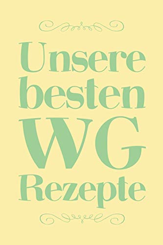 Unsere Besten Wg Rezepte: A5 Rezeptbuch Zum Selberschreiben | Das Wg (Wohngemeinschaft) Kochbuch Mit Platz F?r 100 Rezepte Rezeptideen Geschenk F?r Wg ... V?ter Enkel S÷Hne T÷Chter (German Edition) - 9781077424357