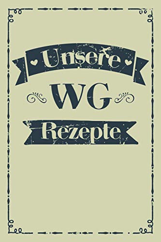 Unsere Wg Rezepte: A5 Rezeptbuch Zum Selberschreiben | Das Wg (Wohngemeinschaft) Kochbuch Mit Platz F?r 100 Rezepte Rezeptideen Geschenk F?r Wg ... V?ter Enkel S÷Hne T÷Chter (German Edition) - 9781077424791