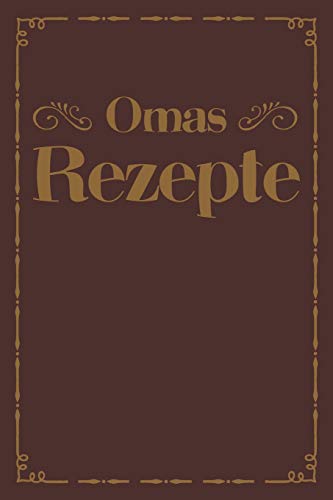 Omas Rezepte: A5 Rezeptbuch Zum Selberschreiben | ?Bersichtlich Gestaltetes Kochbuch Mit Platz F?r 100 Rezepte Und Rezeptideen Mit Inhaltsverzeichnis ... Oma Opa Enkel S÷Hne T÷Chter (German Edition) - 9781077425385