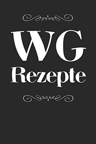 Wg Rezepte: A5 Rezeptbuch Zum Selberschreiben | Das Wg (Wohngemeinschaft) Kochbuch Mit Platz F?r 100 Rezepte Rezeptideen Geschenk F?r Wg ... V?ter Enkel S÷Hne T÷Chter (German Edition) - 9781077428133