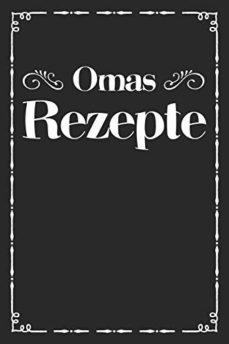 Omas Rezepte: A5 Rezeptbuch Zum Selberschreiben | ?Bersichtlich Gestaltetes Kochbuch Mit Platz F?r 100 Rezepte Und Rezeptideen Mit Inhaltsverzeichnis ... Oma Opa Enkel S÷Hne T÷Chter (German Edition) - 9781077430358