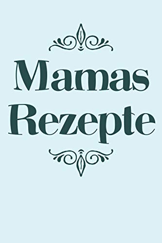 Mamas Rezepte: A5 Rezeptbuch Zum Selberschreiben | ?Bersichtlich Gestaltetes Kochbuch Mit Platz F?r 100 Rezepte Und Rezeptideen Mit Inhaltsverzeichnis ... Oma Opa Enkel S÷Hne T÷Chter (German Edition) - 9781077430365