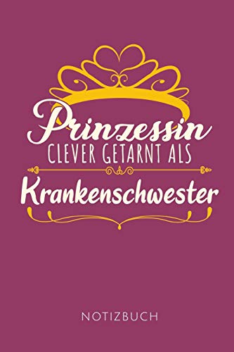 Prinzessin Clever Getarnt Als Krankenschwester Notizbuch: Geschenkidee F?r Krankenschwestern | Notizbuch Mit 110 Linierten Seiten | Format 6X9 Din A5 | Soft Cover Matt |