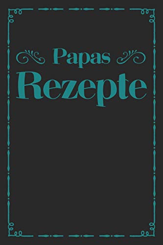 Papas Rezepte: A5 Rezeptbuch Zum Selberschreiben | ?Bersichtlich Gestaltetes Kochbuch Mit Platz F?r 100 Rezepte Und Rezeptideen Mit Inhaltsverzeichnis ... Oma Opa Enkel S÷Hne T÷Chter (German Edition) - 9781077432871