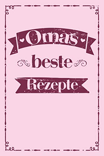 Omas Beste Rezepte: A5 Rezeptbuch Zum Selberschreiben | ?Bersichtlich Gestaltetes Kochbuch Mit Platz F?r 100 Rezepte Und Rezeptideen Mit ... Oma Opa Enkel S÷Hne T÷Chter (German Edition) - 9781077433243