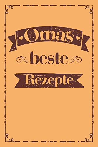 Omas Beste Rezepte: A5 Rezeptbuch Zum Selberschreiben | ?Bersichtlich Gestaltetes Kochbuch Mit Platz F?r 100 Rezepte Und Rezeptideen Mit ... Oma Opa Enkel S÷Hne T÷Chter (German Edition) - 9781077434622