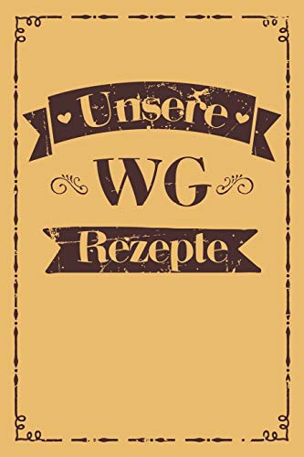Unsere Wg Rezepte: A5 Rezeptbuch Zum Selberschreiben | Das Wg (Wohngemeinschaft) Kochbuch Mit Platz F?r 100 Rezepte Rezeptideen Geschenk F?r Wg ... V?ter Enkel S÷Hne T÷Chter (German Edition) - 9781077435056