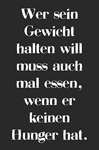 Wer Sein Gewicht Halten Will Muss Auch Mal Essen, Wenn Er Keinen Hunger Hat.: A5 Rezeptbuch Zum Selberschreiben | Leeres Kochbuch Mit Lustigem Spruch ... V?ter Enkel S÷Hne T÷Chter (German Edition) - 9781077437784