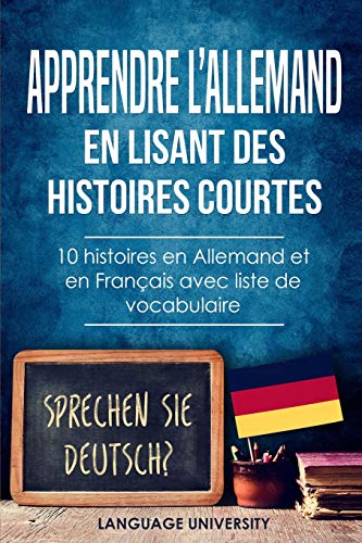 Apprendre L?ªallemand En Lisant Des Histoires Courtes: 10 Histoires En Allemand Et En Fran?ais Avec Liste De Vocabulaire (French Edition)