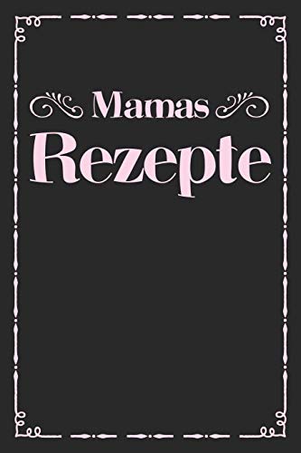 Mamas Rezepte: A5 Rezeptbuch Zum Selberschreiben | ?Bersichtlich Gestaltetes Kochbuch Mit Platz F?r 100 Rezepte Und Rezeptideen Mit Inhaltsverzeichnis ... Oma Opa Enkel S÷Hne T÷Chter (German Edition) - 9781077451742