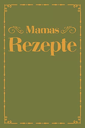 Mamas Rezepte: A5 Rezeptbuch Zum Selberschreiben | ?Bersichtlich Gestaltetes Kochbuch Mit Platz F?r 100 Rezepte Und Rezeptideen Mit Inhaltsverzeichnis ... Oma Opa Enkel S÷Hne T÷Chter (German Edition) - 9781077451759