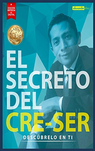 El Secreto Del Cre Ser: Desc?Brelo En Ti (Spanish Edition)