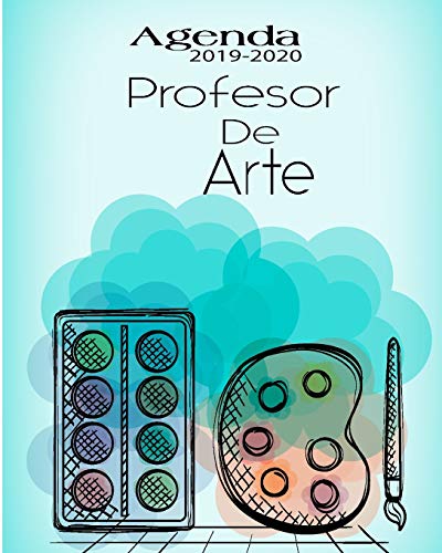Agenda 2019-2020 Profesor De Arte: Planificador Y Agenda Para Profesor Escolar Mensual Y Semanal AnO Escolar 2019-2020 8 X 10 In 150 Pp (Spanish Edition) - 9781077482203