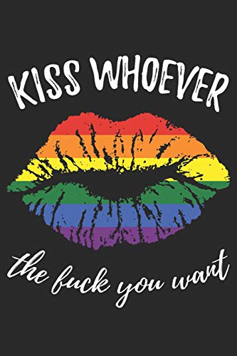 Kiss Whoever The Fuck You Want: Liniertes Notizbuch F?r Lgbt Anh?nger | 6 X 9 Zoll, Ca. A5 |100 Seiten | Liniert | Lgbt-Motiv | Notizbuch F?r Schule Und Arbeit