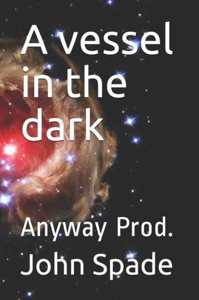 A vessel in the dark: Anyway Prod.