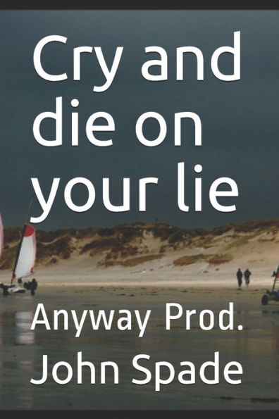 Cry And Die On Your Lie: Anyway Prod.