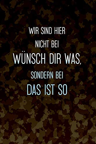 Wir Sind Hier Nicht Bei W?nsch Dir Was, Sondern Bei Das Ist So: Notizbuch Mit Punkteraster * Bundeswehr Notizbuch (German Edition)