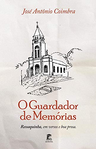 O Guardador De Mem?Rias: Ressaquinha, Em Versos E Boa Prosa (Portuguese Edition)