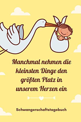 Manchmal Nehmen Die Kleinsten Dinge Den Gr??Ten Platz In Unserem Herzen Ein Schwangerschaftstagebuch: A5 52 Wochen Kalender Als Geschenk F?r ... Kalender | Erinnerungsalbum (German Edition) - 9781077634602