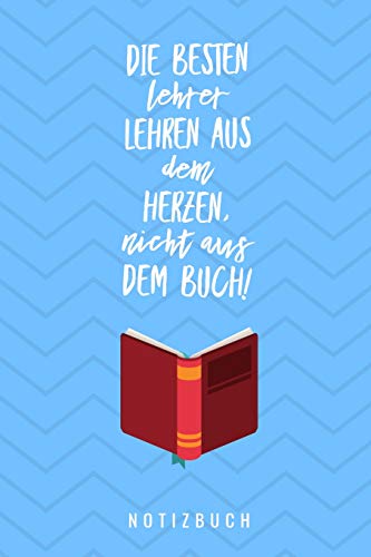 Die Besten Lehrer Lehren Aus Dem Herzen, Nicht Aus Dem Buch! Notizbuch: A5 52 Wochen Kalender Als Geschenk F?r Lehrer | Danke Abschiedsgeschenk | ... Referendare | Dozenten (German Edition)