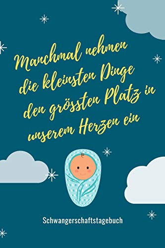 Manchmal Nehmen Die Kleinsten Dinge Den Gr??Ten Platz In Unserem Herzen Ein Schwangerschaftstagebuch: A5 52 Wochen Kalender Als Geschenk F?r ... Kalender | Erinnerungsalbum (German Edition) - 9781077640450