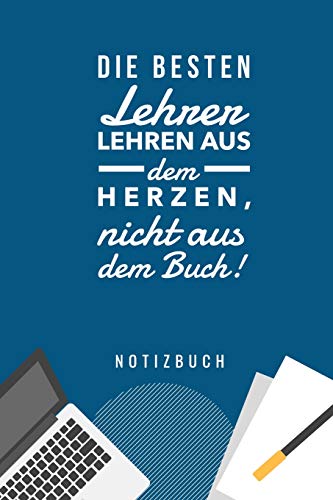 Die Besten Lehrer Lehren Aus Dem Herzen, Nicht Aus Dem Buch! Notizbuch: A5 52 Wochen Kalender Als Geschenk Fur Lehrer | Danke Abschiedsgeschenk | ... Referendare | Dozenten (German Edition) - 9781077641709