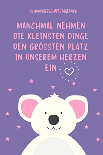 Manchmal Nehmen Die Kleinsten Dinge Den Gr??Ten Platz In Unserem Herzen Ein Schwangerschaftstagebuch: A5 52 Wochen Kalender Als Geschenk F?r ... Kalender | Erinnerungsalbum (German Edition) - 9781077644731