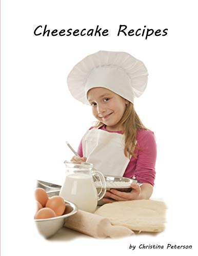 Cheesecake Recipes: How To Make Successful Cheesecake,, Delicious Desserts, Every Title Has Space For Notes (Cakes)