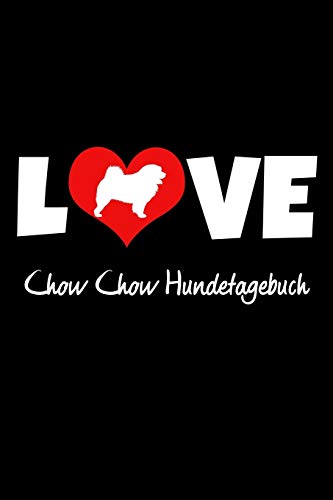 Love Chow Chow Hundetagebuch: Tagebuch F?r Hundehalter Und Hundez?chter Ca Din A5 Liniert Wei? 118 Seiten | Hunde | Welpen (German Edition)