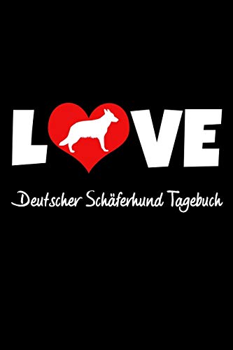 Love Deutscher Sch?ferhund Tagebuch: Tagebuch F?r Hundehalter Und Hundez?chter Ca Din A5 Liniert Wei? 118 Seiten | Hunde | Welpen (German Edition)