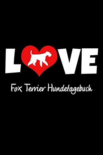 Love Fox Terrier Hundetagebuch: Tagebuch F?r Hundehalter Und Hundez?chter Ca Din A5 Liniert Wei? 118 Seiten | Hunde | Welpen (German Edition)