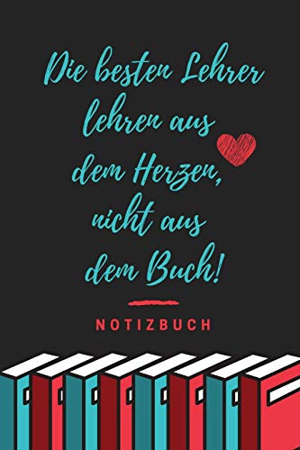 Die Besten Lehrer Lehren Aus Dem Herzen, Nicht Aus Dem Buch! Notizbuch: A5 Notizbuch Kariert Als Geschenk Fur Lehrer | Danke Abschiedsgeschenk | ... Referendare | Dozenten (German Edition) - 9781077677609