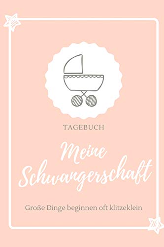 Meine Schwangerschaft Gro?E Dinge Beginnen Oft Klitzeklein Tagebuch: A5 52 Wochen Kalender Als Geschenk F?r Schwangere | Geschenkidee F?r Werdene ... Kalender | Erinnerungsalbum (German Edition) - 9781077679542