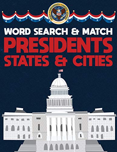 Presidents States And Cities: Usa Word Search And Match Activity Logical Puzzle Games Book Large Print Size America Capitol Hill Theme Design Soft Cover