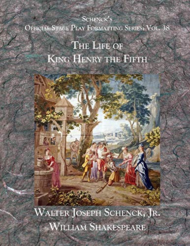 Schenckæs Official Stage Play Formatting Series: Vol. 38 - The Life Of King Henry The Fifth