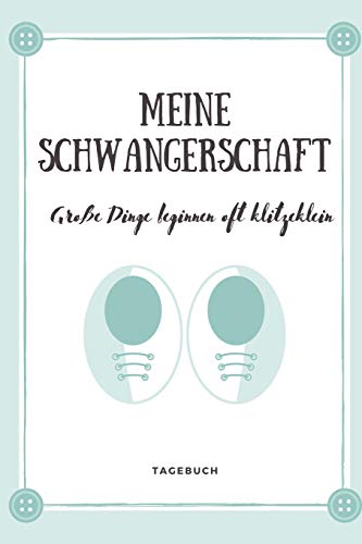 Meine Schwangerschaft Gro?E Dinge Beginnen Oft Klitzeklein Tagebuch: A5 52 Wochen Kalender Als Geschenk F?r Schwangere | Geschenkidee F?r Werdene ... Kalender | Erinnerungsalbum (German Edition) - 9781077706613