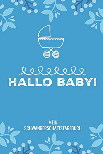 Hallo Baby! Mein Schwangerschaftstagebuch: A5 52 Wochen Kalender Als Geschenk F?r Schwangere | Geschenkidee F?r Werdene M?tter | ... Kalender | Erinnerungsalbum (German Edition) - 9781077718319