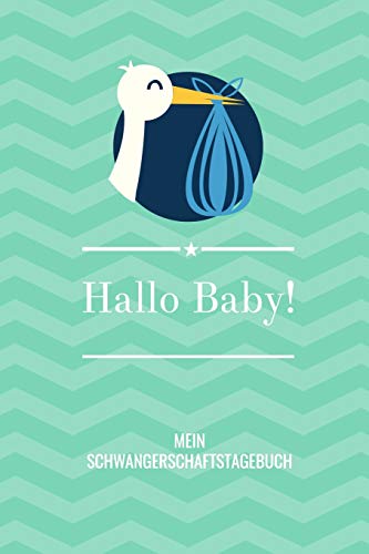 Hallo Baby! Mein Schwangerschaftstagebuch: A5 52 Wochen Kalender Als Geschenk F?r Schwangere | Geschenkidee F?r Werdene M?tter | ... Kalender | Erinnerungsalbum (German Edition) - 9781077720657