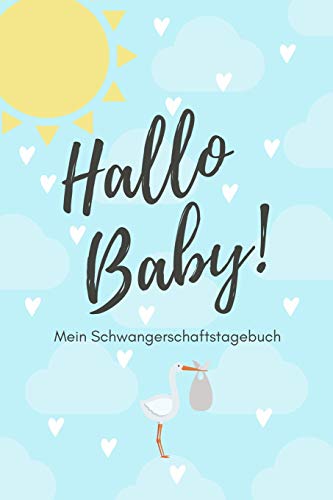 Hallo Baby! Mein Schwangerschaftstagebuch: A5 52 Wochen Kalender Als Geschenk F?r Schwangere | Geschenkidee F?r Werdene M?tter | ... Kalender | Erinnerungsalbum (German Edition) - 9781077732247