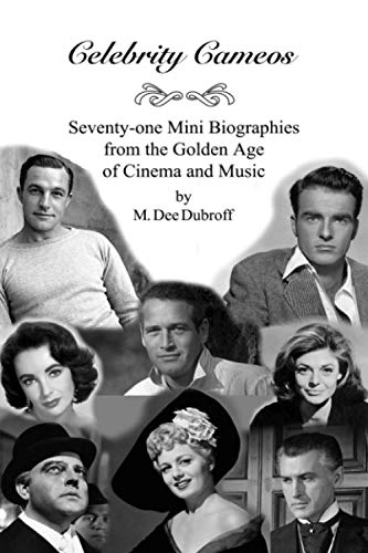 Celebrity Cameos: Seventy-One Mini Biographies From The Golden Age Of Cinema And Music