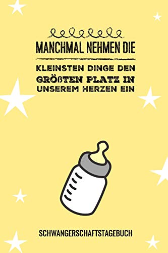 Manchmal Nehmen Die Kleinsten Dinge Den Gr??Ten Platz In Unserem Herzen Ein Schwangerschaftstagebuch: A5 52 Wochen Kalender Als Geschenk F?r ... Kalender | Erinnerungsalbum (German Edition) - 9781077744219