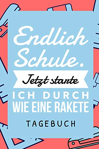 Endlich Schule! Jetzt Starte Ich Durch Wie Eine Rakete Tagebuch: A5 52 Wochen Kalender Als Geschenk Fur Jungen | Schulanfang | Einschulung | Inhalt ... Hausaufgabenheft | Kalender (German Edition) - 9781077777774